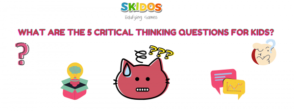 What are the 5 critical thinking questions for kids, students