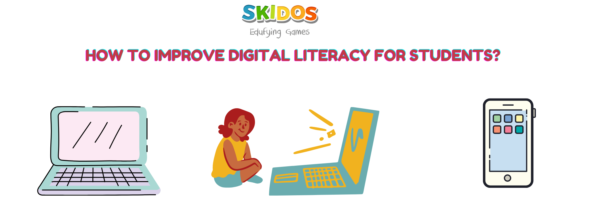 Digital literacy for Students: Tips, Resources to Improve! [New] - SKIDOS