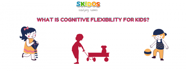 What is cognitive flexibility for kids
