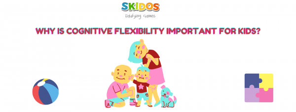 Why is cognitive flexibility important for kids