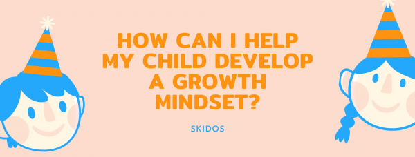 How can I help my child develop a growth mindset